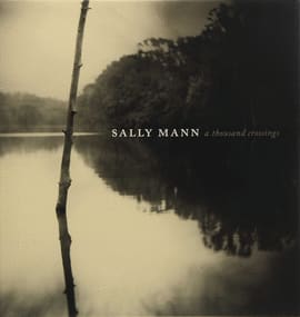 SALLY MANN. A thousand crossings