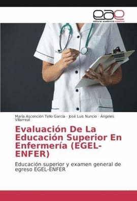 EVALUACIÓN DE LA EDUCACIÓN SUPERIOR EN ENFERMERÍA (EGEL-ENFER). Educación superior y examen general de egreso EGEL-ENFER