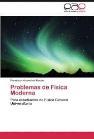 PROBLEMAS DE FÍSICA MODERNA. PARA ESTUDIANTES DE FÍSICA GENERAL UNIVERSITARIA