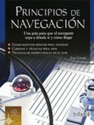 PRINCIPIOS DE NAVEGACION UNA GUIA PARA QUE EL NAVEGANTE SEPA A DONDE IR Y COMO LLEGAR