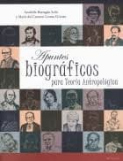 APUNTES BIOGRAFICOS PARA TEORIA ANTROPOLOGICA