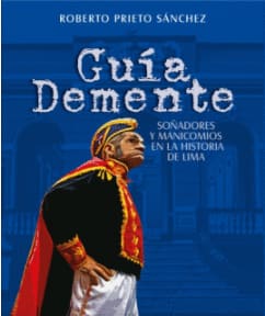 GUIA DEMENTE. SOÑADORES Y MANICOMIOS EN LA HISTORIA DE LIMA