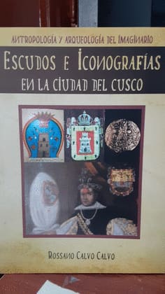 ESCUDOS E ICONOGRAFIAS EN LA CIUDAD DEL CUSCO. ANTROPOLOGIA Y ARQUEOLOGIA DEL IMAGINARIO