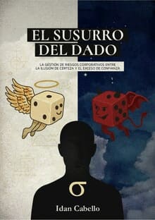 EL SUSURRO DEL DADO. La gestión de riesgos coorporativos entre la ilusión de certeza y el exceso de confianza