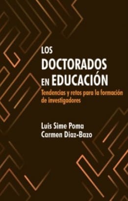 LOS DOCTORADOS EN EDUCACION. Tendencias y retos para la formacion de investigadores