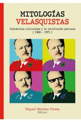MITOLOGIAS VELASQUISTAS. industrias culturales y la revolución peruana (1968-1975)