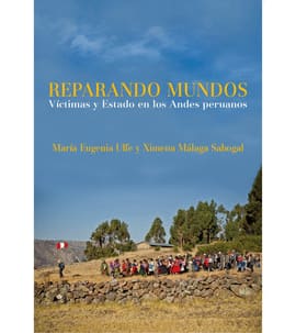REPARANDO MUNDOS. Víctimas y Estado en los Andes peruanos