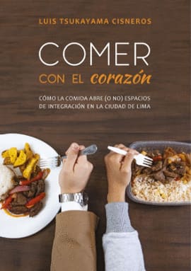 COMER CON EL CORAZÓN. CÓMO LA COMIDA ABRE (O NO) ESPACIOS DE INTEGRACIÓN EN LA CIUDAD DE LIMA