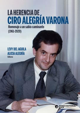 LA HERENCIA DE CIRO ALEGRIA VARONA. Homenaje a un sabio caminante (1961-2020)