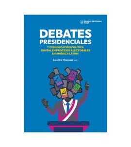 DEBATES PRESIDENCIALES Y COMUNICACIÓN POLÍTICA DIGITAL EN PROCESOS ELECTORALES DE AMÉRICA LATINA