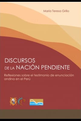 DISCURSOS DE LA NACIÓN PENDIENTE. Reflexiones sobre el testimonio de enunciación andina en el Perú