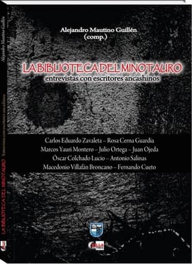 LA BIBLIOTECA DEL MINOTAURO. ENTREVISTAS CON ESCRITORES ANCASHINOS