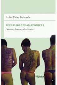 SEXUALIDAD AMAZONICAS. Genero, deseos y alteridades