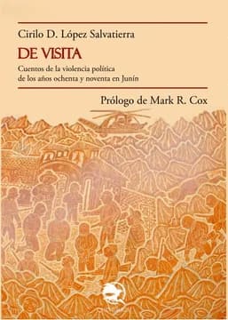 DE VISITA. cuentos de la violencia política de los años ochenta y noventa en Junín