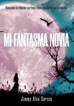 MI FANTASMA NOVIA. Buscando la relación perfecta hasta perderme en la realidad