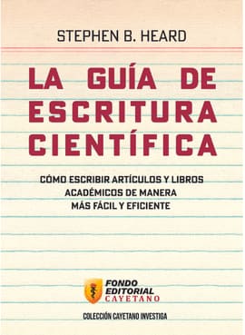 LA GUÍA DE ESCRITURA CIENTÍFICA. CÓMO ESCRIBIR ARTÍCULOS Y LIBROS ACADÉMICOS DE MANERA MÁS FÁCIL Y EFICIENTE