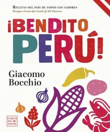 ¡BENDITO PERÚ!. Recetas del país de todos los sabores