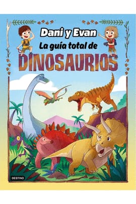 LA GUÍA TOTAL DE DINOSAURIOS. Las aventuras de Dani y Evan