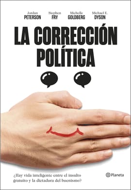 LA CORRECCIÓN POLÍTICA. ¿Hay vida inteligente entre el insulto y la dictadura del buenismo?