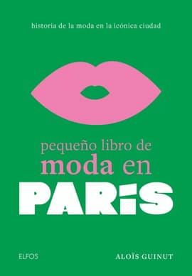 PEQUEÑO LIBRO DE MODA EN PARÍS. Historia de la moda de la icónica ciudad