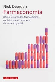FARMACONOMÍA. Cómo las grandes farmacéuticas contribuyen al deterioro de la salud global