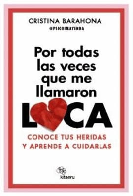 POR TODAS LAS VECES QUE ME LLAMARON LOCA. Conoce tus heridas y aprende a cuidarlas