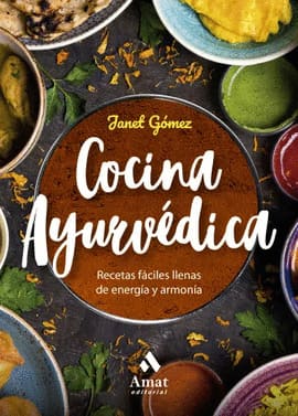 COCINA AYURVÉDICA. Recetas fáciles llenas de energía y armonía