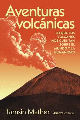 AVENTURAS VOLCANICAS. lo que los volcanes nos cuentan sobre el mundo y la humanidad