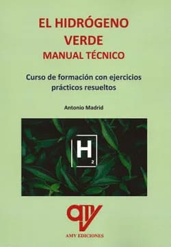 EL HIDROGENO VERDE MANUAL TECNICO. Curso de formacion con ejercicios practicos resueltos