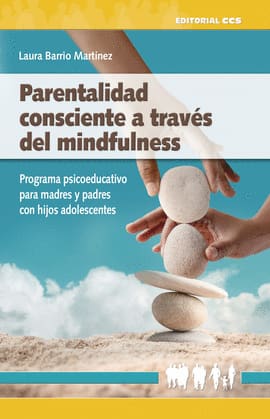 PARENTALIDAD CONSCIENTE A TRAVES DEL MINDFULNESS. Programa psicoeducativo para madres y padres con hijos adolescentes