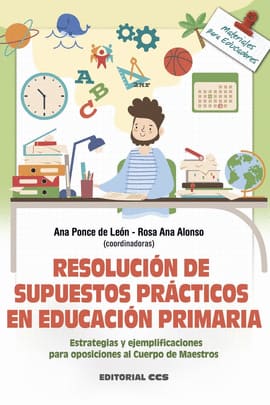RESOLUCION DE SUPUESTOS PRACTICOS EN EDUCACION PRIMARIA. Estrategias y ejemplificaciones para oposiciones al Cuerpo de Maestros