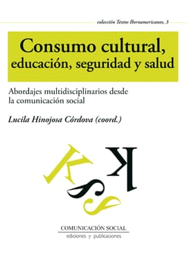 CONSUMO CULTURAL, EDUCACIÓN, SEGURIDAD Y SALUD. Abordajes multidisciplinarios desde la comunicación social
