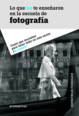 LO QUE NO TE ENSEÑARON EN LA ESCUELA DE FOTOGRAFÍA. Cosas que necesitas para tener éxito en este sector ¿lo sabías?