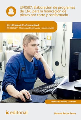 ELABORACIÓN DE PROGRAMAS DE CNC PARA LA FABRICACIÓN DE PIEZAS POR CORTE Y CONFORMADO UF0587. Mecanizado por corte y conformado