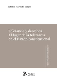 TOLERANCIA Y DERECHOS. El lugar de la tolerancia en el Estado constitucional.