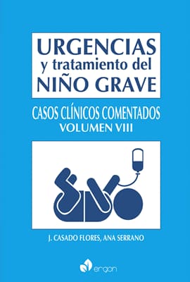 URGENCIAS Y TRATAMIENTO DEL NIÑO GRAVE VOLUMEN VIII. Casos clínicos comentados