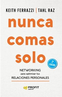 NUNCA COMAS SOLO. Networking Para Optimizar Tus Relaciones Personales