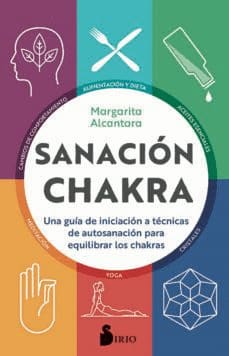 SANACION CHAKRA. una guia de iniicacion a tecnicas de autosanacion para equilibrar los chakras