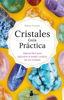 CRISTALES GUIA PRACTICA. manual facil para descubrir el poder curativo de los cristales