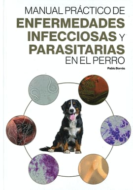 MANUAL PRÁCTICO DE ENFERMEDADES INFECCIOSAS Y PARASITARIAS EN EL PERRO