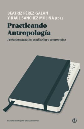 PRACTICANDO ANTROPOLOGÍA. Profesionalización, mediación y compromiso