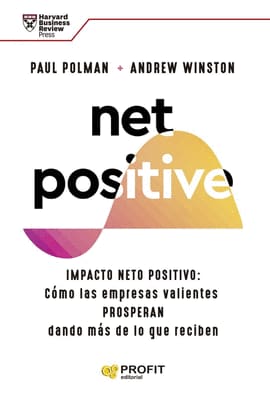NET POSITIVE. IMPACTO NETO POSITIVO: COMO LAS EMPRESAS VALIENTES PROSPERAN DANDO MAS DE LO QUE