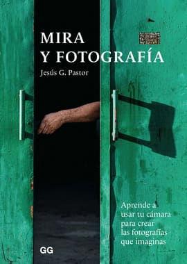 MIRA Y FOTOGRAFÍA. Aprende a usar tu cámara para crear las fotografías que imaginas