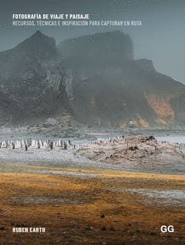 FOTOGRAFÍA DE VIAJE Y PAISAJE. Recursos, técnica e inspiración para capturar en ruta