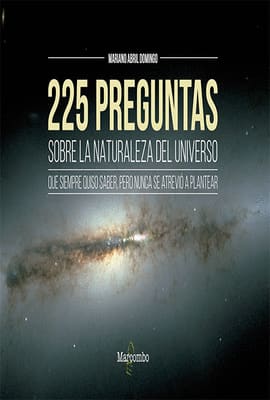 225 PREGUNTAS SOBRE LA NATURALEZA DEL UNIVERSO QUE SIEMPRE QUISO SABER,PERO NUNCA SE ATREVIO A PLANTEAR