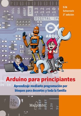 ARDUINO PARA PRINCIPIANTES APRENDIZAJE MEDIANTE PROGRAMACION POR BLOQUES PARA DOCENTES Y TODA LA FAMILIA. APRENDIZAJE MEDIANTE PROGRAMACION POR BLOQUES PARA DOCENTES Y TODA LA FAMILIA