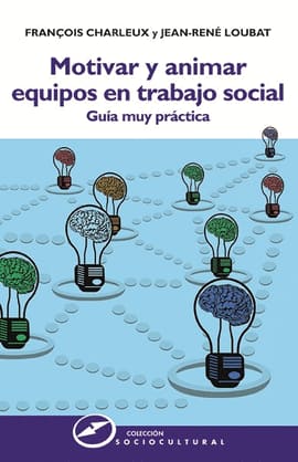 MOTIVAR Y ANIMAR EQUIPOS EN TRABAJO SOCIAL; GUIA MUY PRACTICA