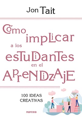 COMO IMPLICAR A LOS ESTUDIANTES EN EL APRENDIZAJE. 100 ideas creativas para su aprendizaje