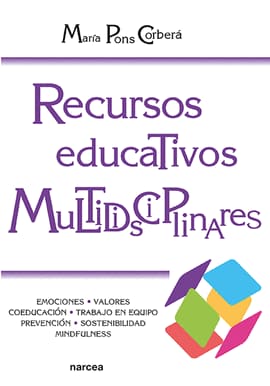 RECURSOS EDUCATIVOS MULTIDISCIPLINARES. Emociones, valores, coeducación, tecnologías, prevención, sostenibilidad, mindfu