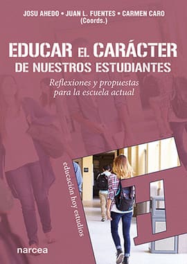 EDUCAR EL CARACTER DE NUESTROS ESTUDIANTES. Reflexiones y propuestas para la escuela actual